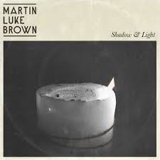 Martin Luke Brown - Shadow & Light